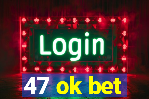 47 ok bet